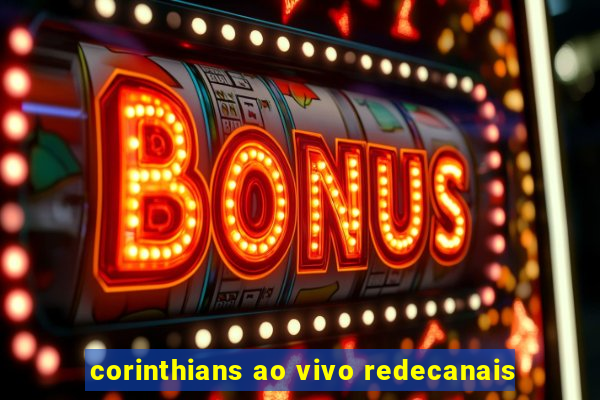 corinthians ao vivo redecanais